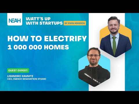 How To Electrify 1 000 000 Homes - Watt’s Up With Startups with Emin Askerov (NEAH)