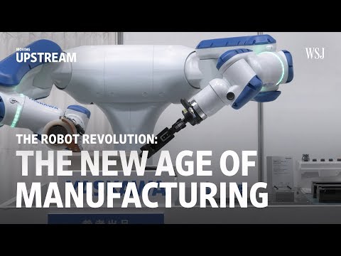 The Robot Revolution: The New Age of Manufacturing | Moving Upstream