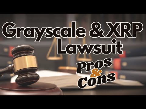 Grayscale &amp; XRP Lawsuit: Pros &amp; Cons - What you Need To Know