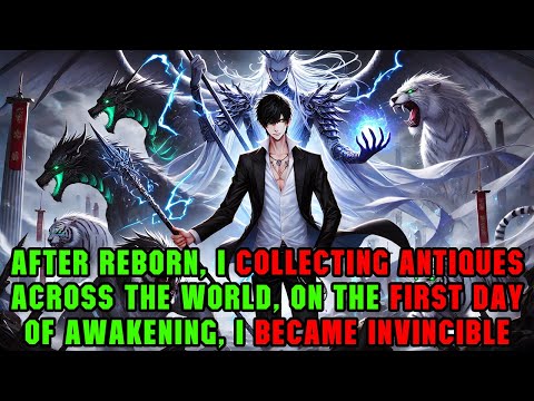 Global Awakening: Reborn to Collect Antiques Worldwide, I Unstoppable from Day One! #manhwa